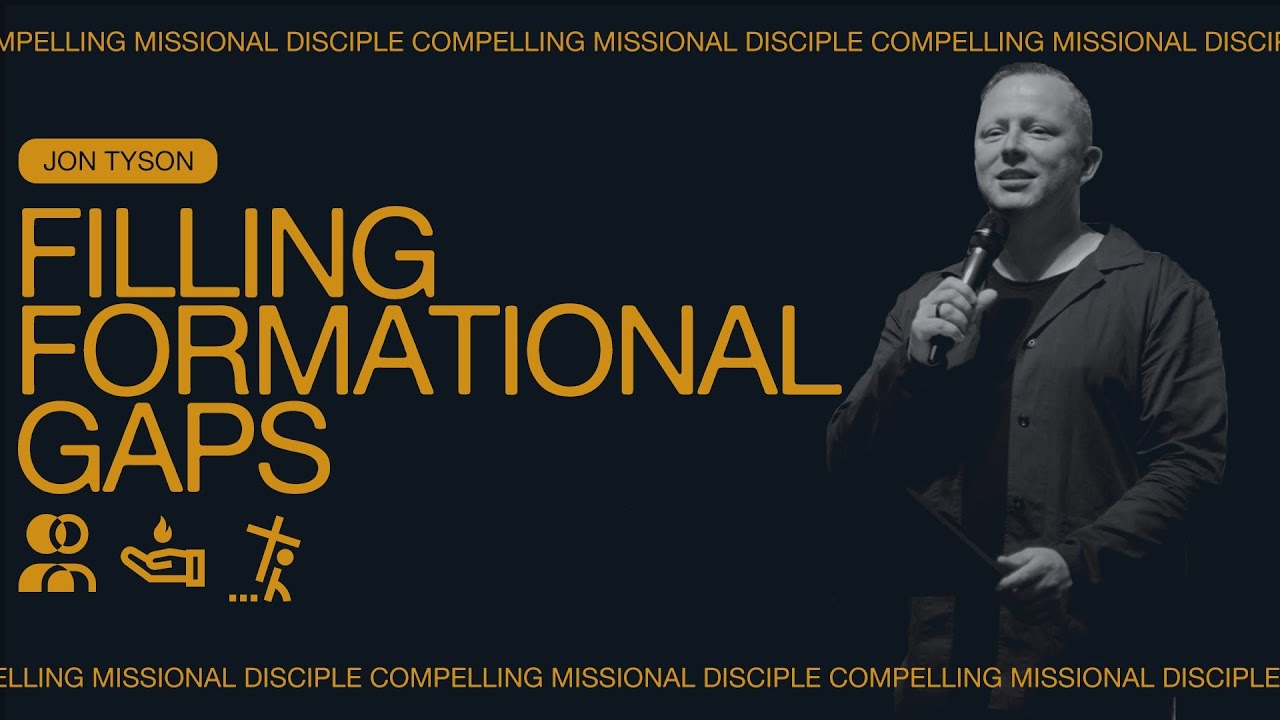 Compelling Mission Disciples: Filling Formational Gaps - Jon Tyson