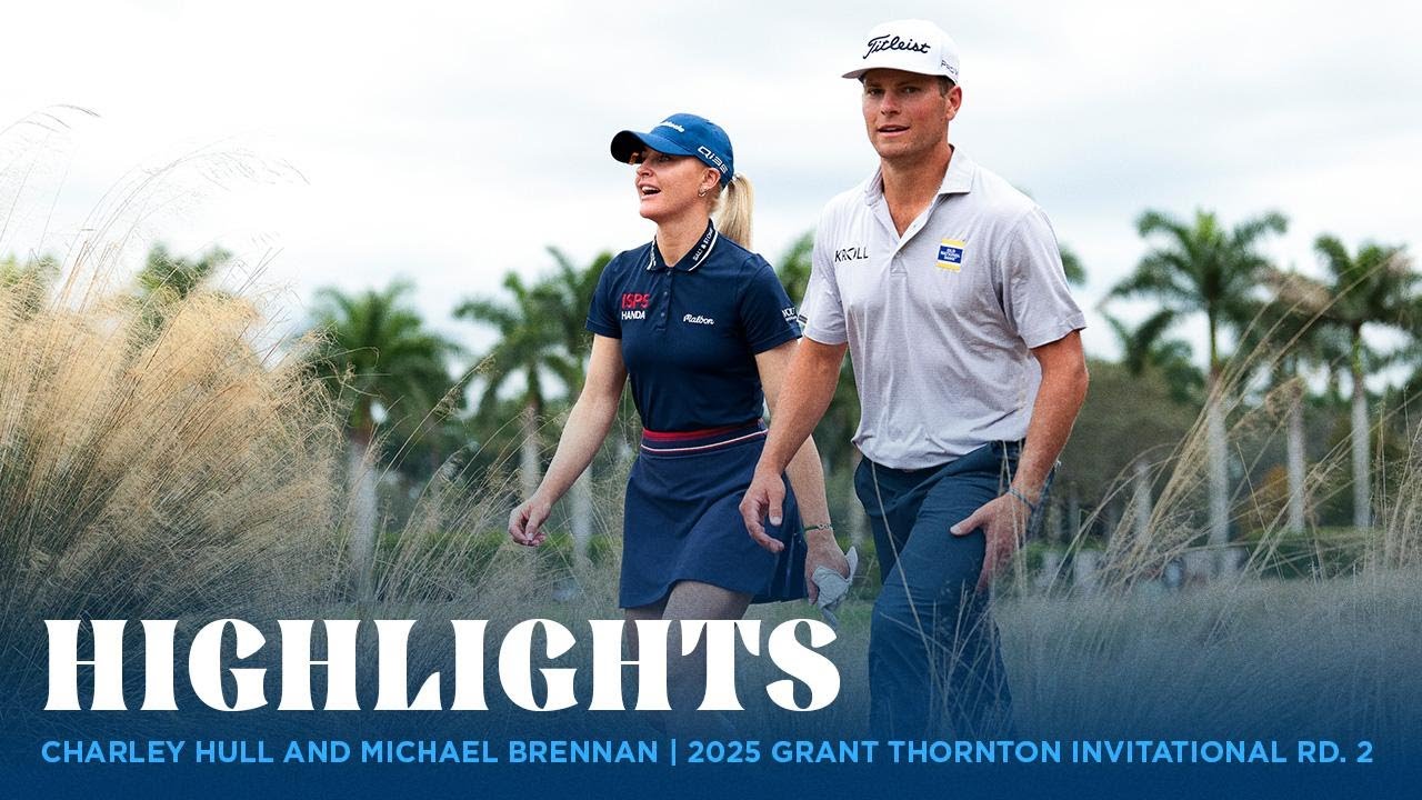 Charley Hull and Michael Brennan Highlights | 2025 Grant Thornton Invitational Rd. 2