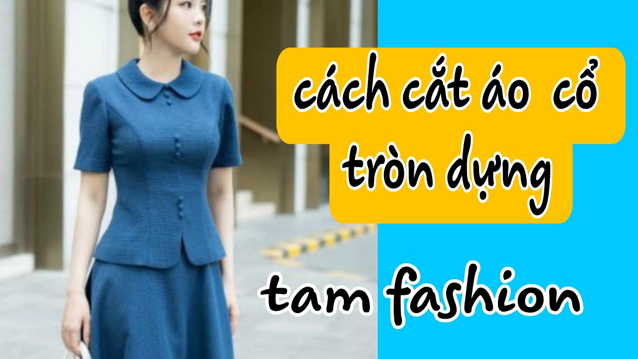 Hướng dẫn cắt may ao cổ tròn trên áo Tam fashion