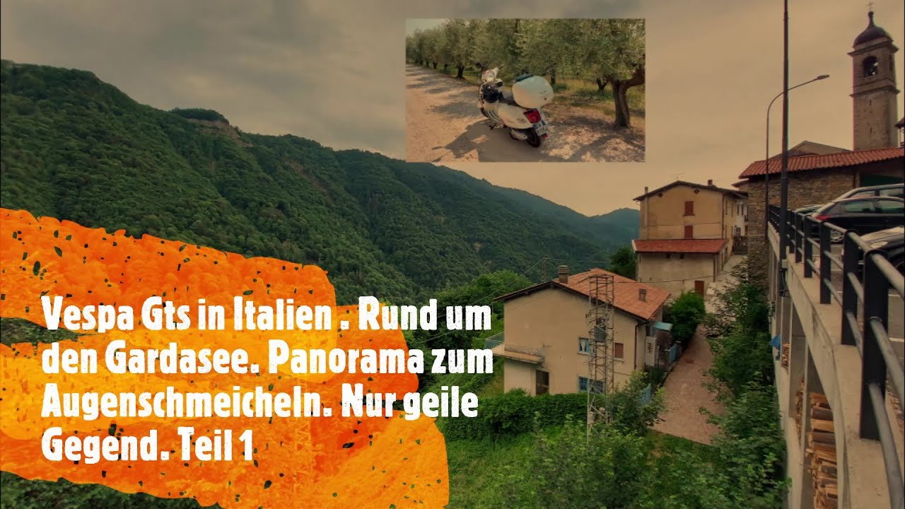 Vespa Gts in Italien. Rund um den Gardasee. Panorama zum Augenschmeicheln. Nur geile Gegend. Teil 1