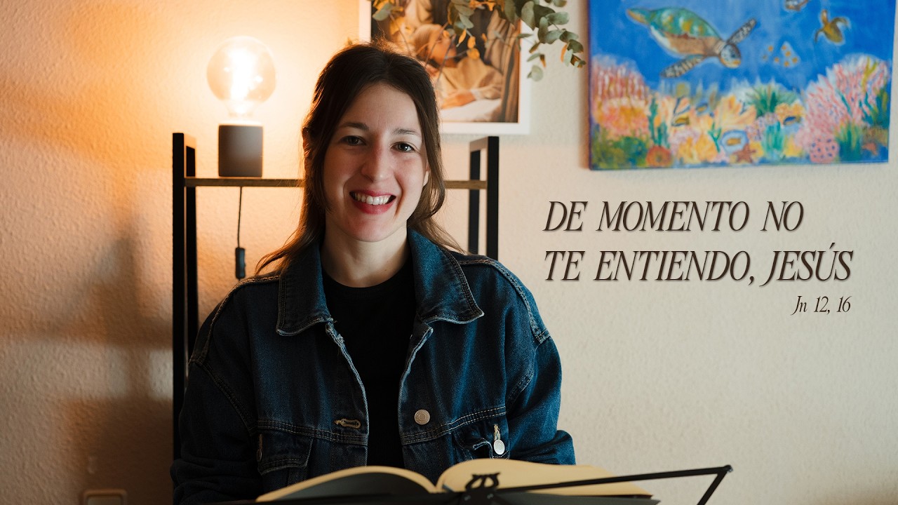 DE MOMENTO NO TE ENTIENDO, JESÚS | Jn 12, 16