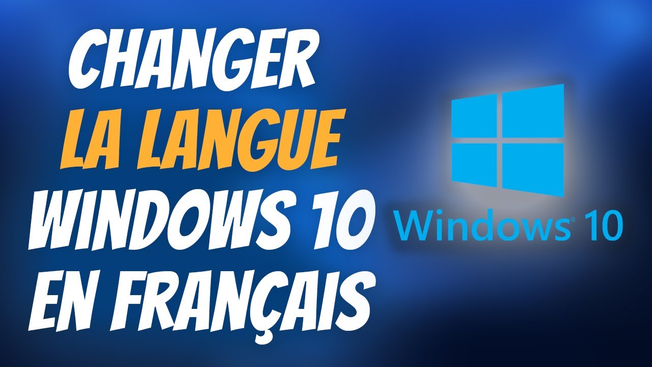 Mettre Windows 10 en français (ou autre) : Le guide complet