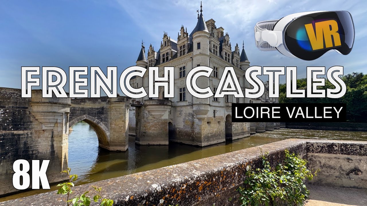 BEAUTIFUL CASTLES in 3D: Loire Valley France [8K VR180]