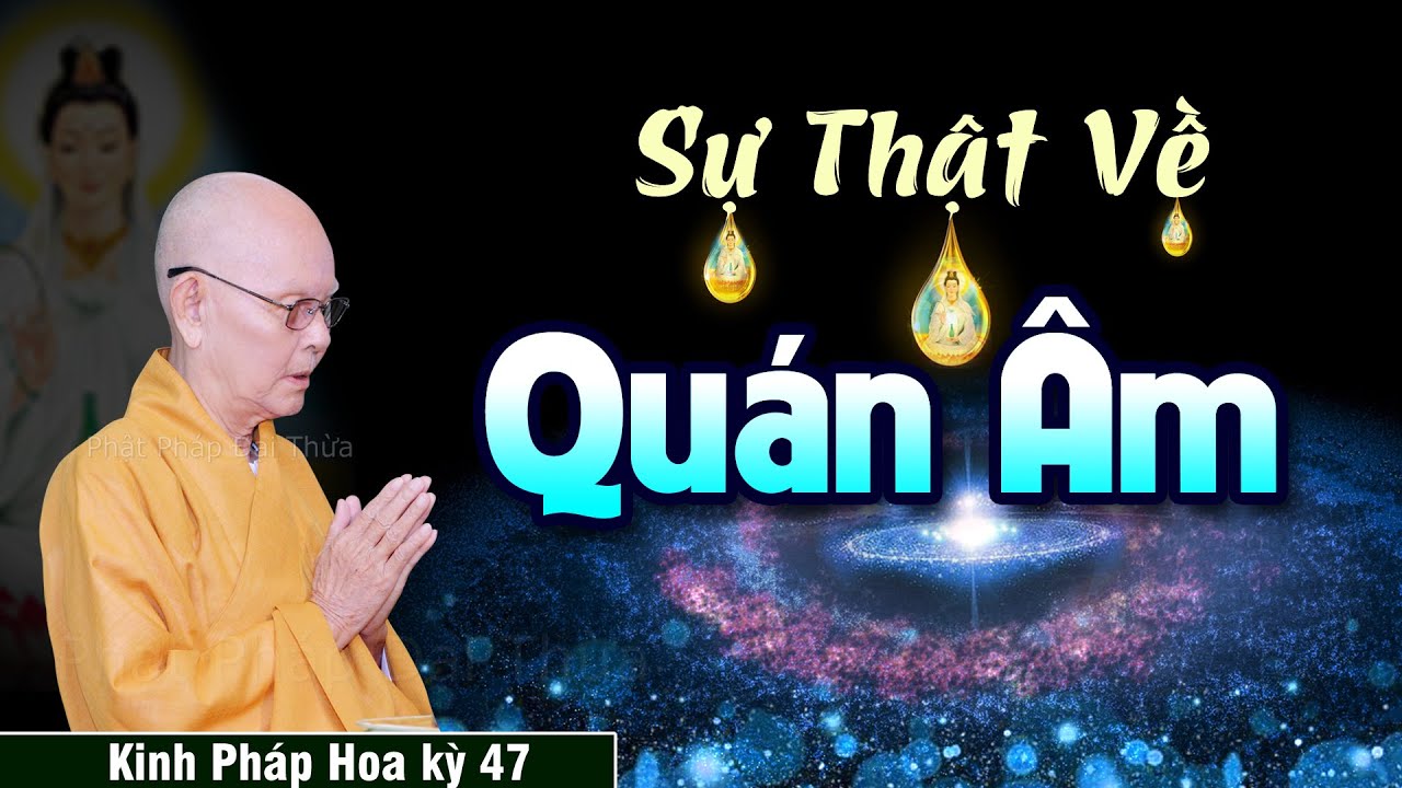 Sự Thật Về Quán Âm Bồ Tát | Kinh Pháp Hoa kỳ 47 - HT.Thích Từ Thông