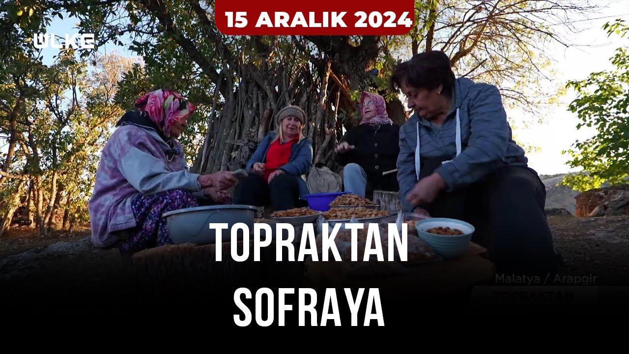 Topraktan Sofraya - Malatya | 15 Aralık 2024