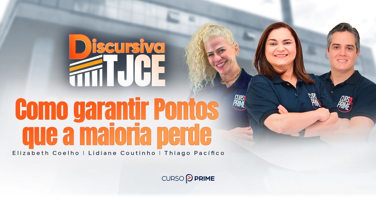 DISCURSIVA TJCE | COMO GARANTIR PONTOS QUE A MAIORIA PERDE | COM LIDIANE, ELIZABETH E THIAGO