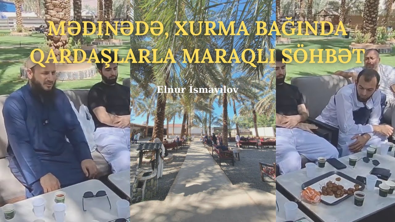 Mədinədə, xurma bağında qardaşlarla maraqlı söhbət. 06/10/2025 Elnur İsmayılov.