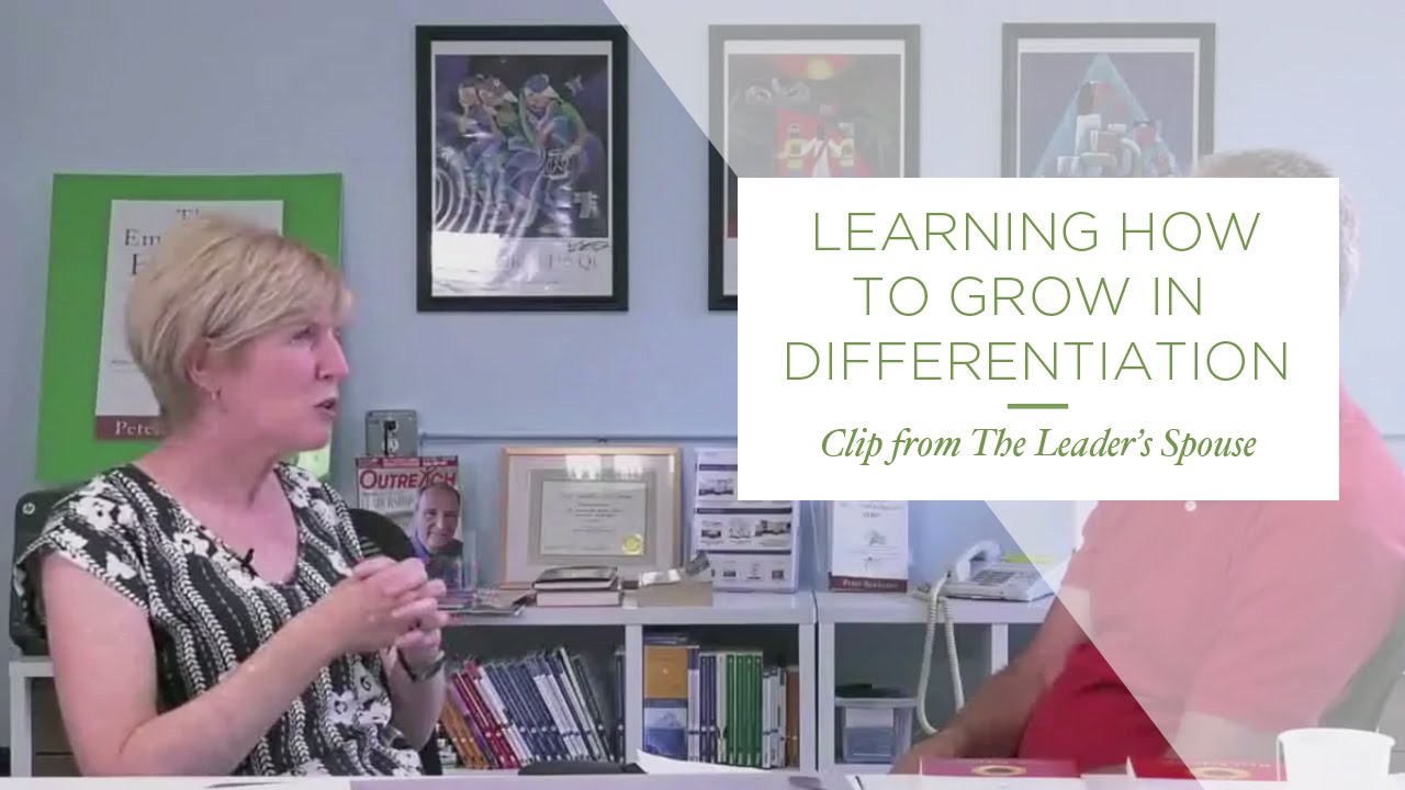 Learning How to Grow in Differentiation —Clip 2 from The Leader’s Spouse