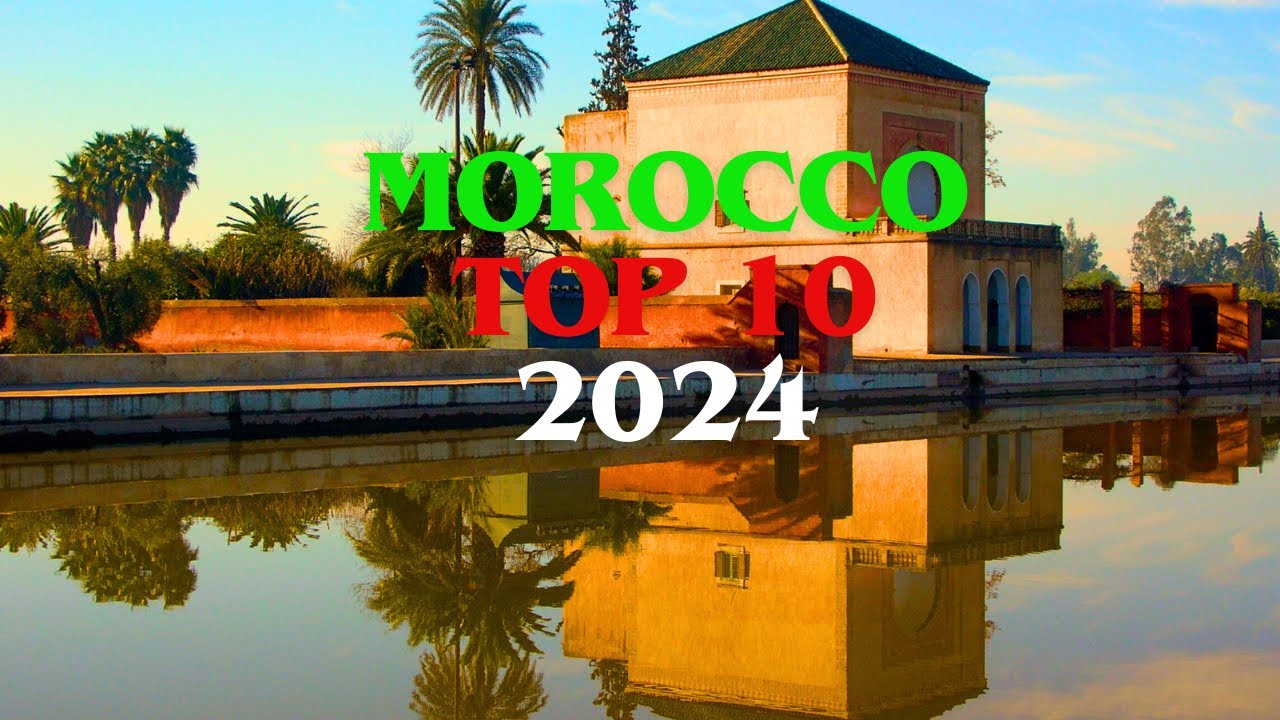 Morocco Unveiled :Top 10 Places To See In Morocco In 2024