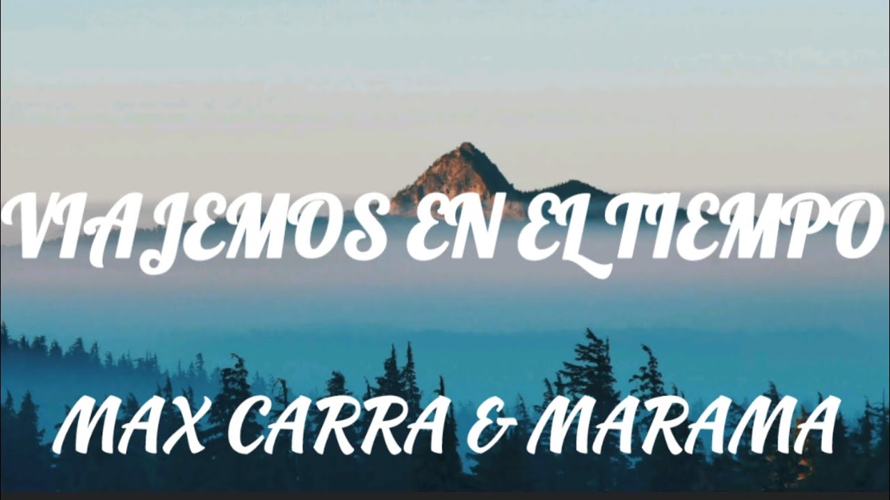 MAX CARRA & MARAMA-VIAJEMOS EN EL TIEMPO (spanish to English lyrics/letra)