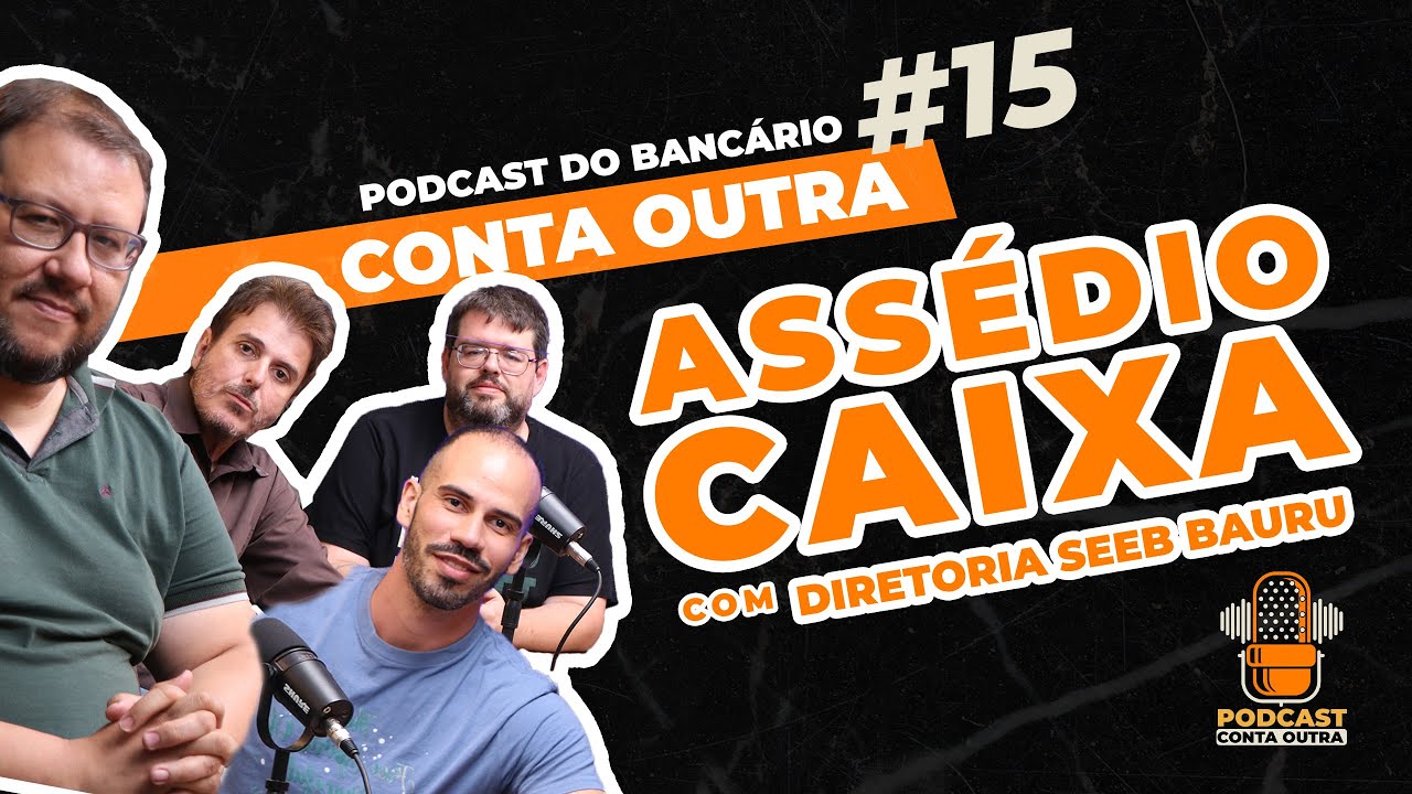 #15 PODCAST CONTA OUTRA | ASSÉDIO NA CEF | DIRETORIA SEEB BAURU