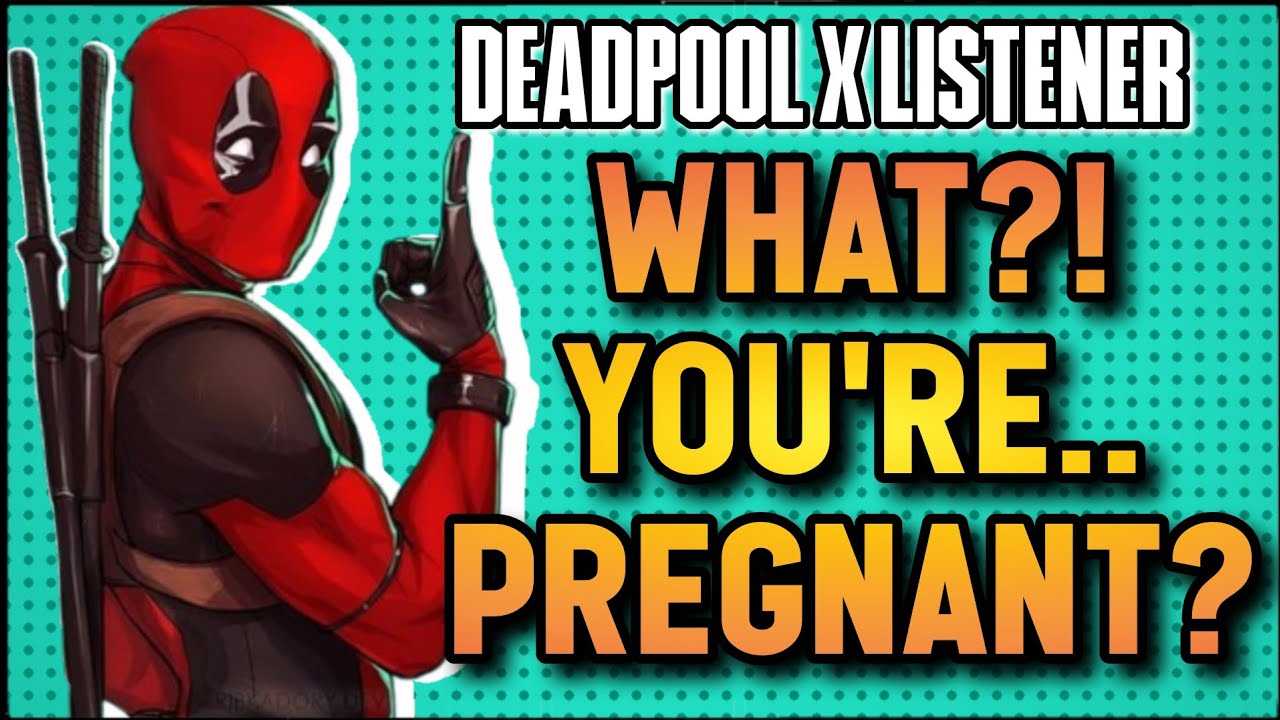 Deadpool Gets You Pregnant | Pregnancy Comfort | Wade Wilson x Listener | Deadpool x Listener |