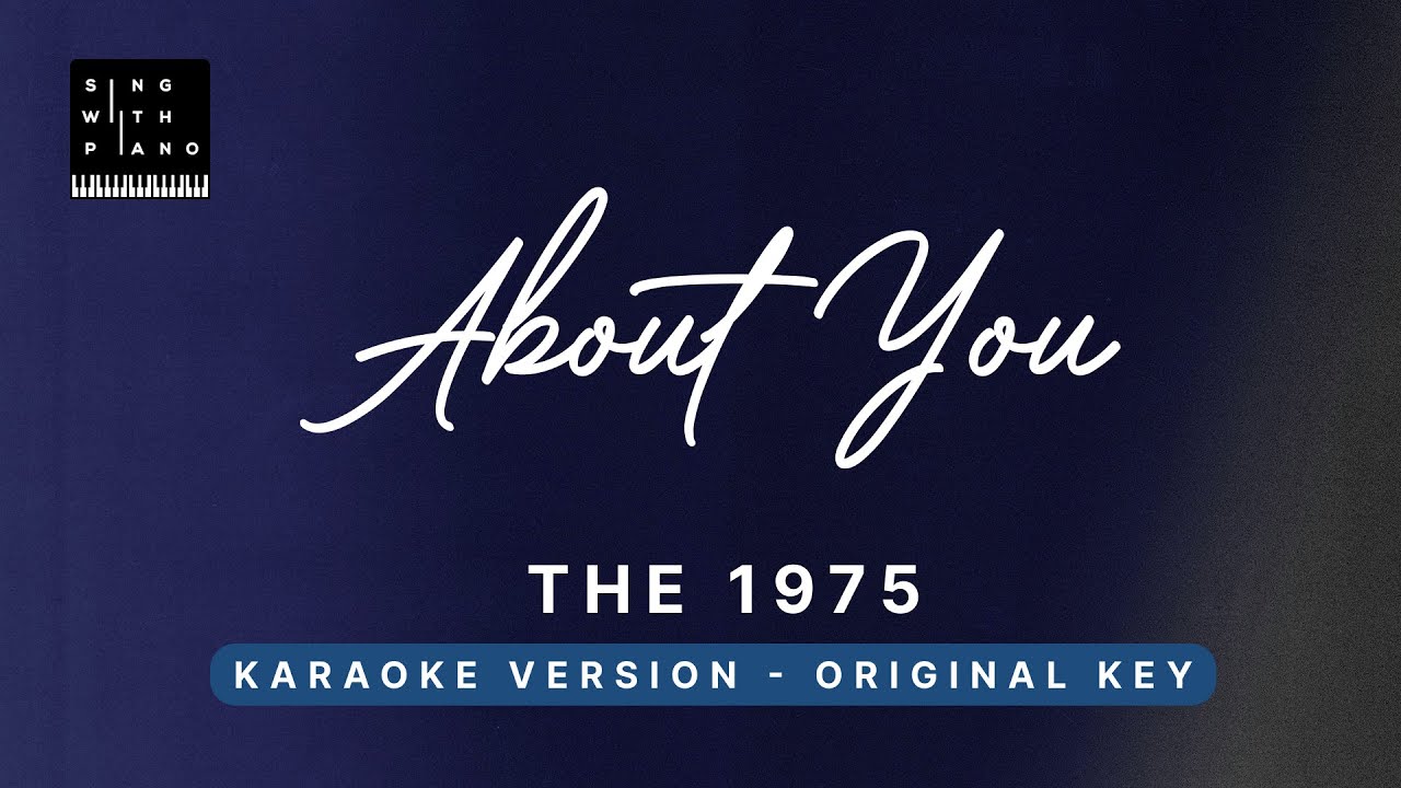 About you - the 1975 (Original Key Karaoke) - Piano Instrumental Cover with Lyrics
