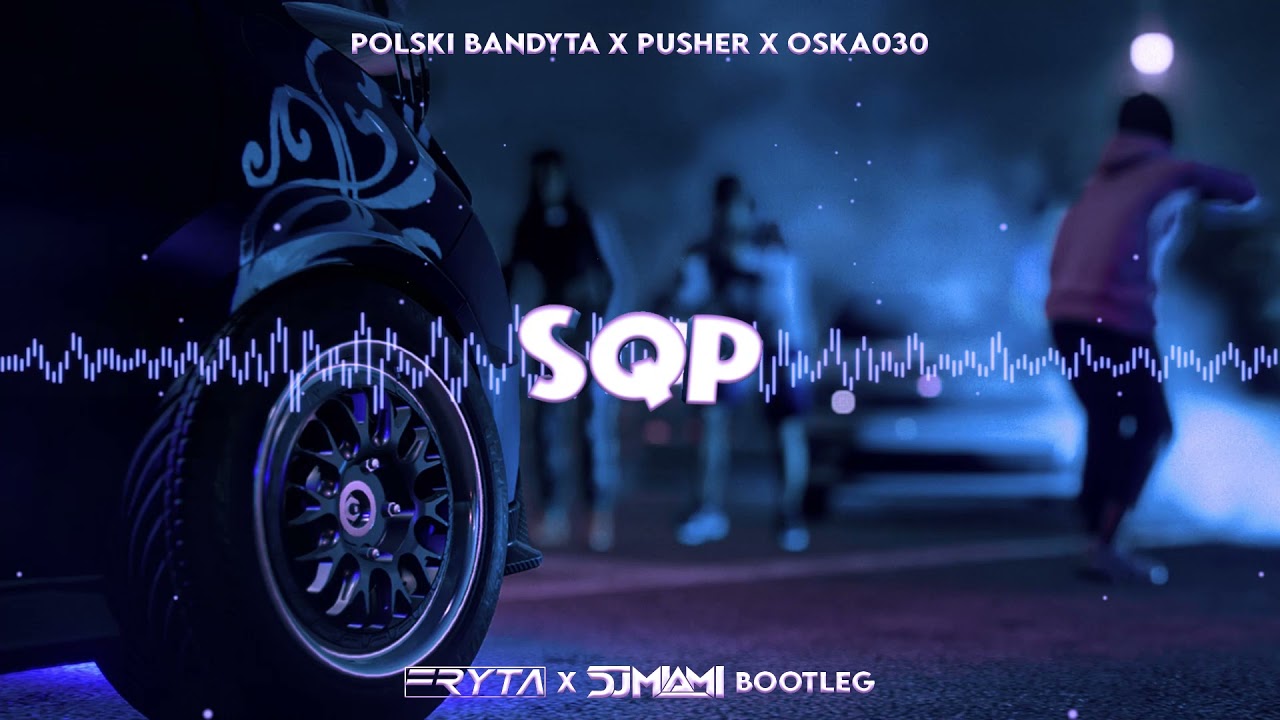 POLSKI BANDYTA x PUSHER x OSKA030 - SQP (FRYTA & DJ Miami Bootleg) 2021