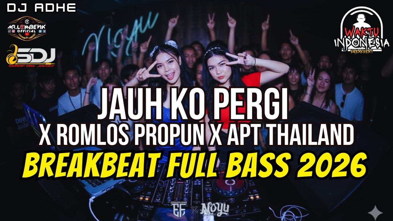 DJ JAUH KO PERGI X APT THAILAND X ROMLOS PROPUN BREAKBEAT FULL BASS 2026 - DJ ADHE