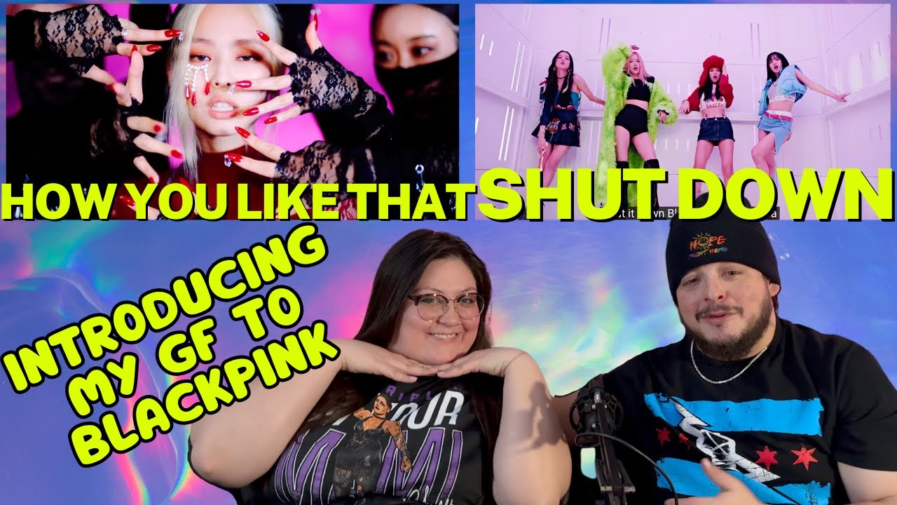 BLACKPINK - How You Like That & Shut Down GF'S FIRST TIME REACTION