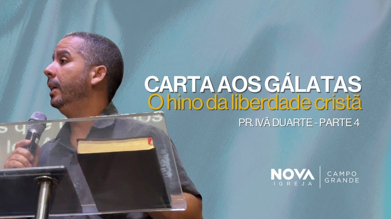Nova Campo Grande | Gálatas - o hino da liberdade cristã pt.4 | Ivã Duarte