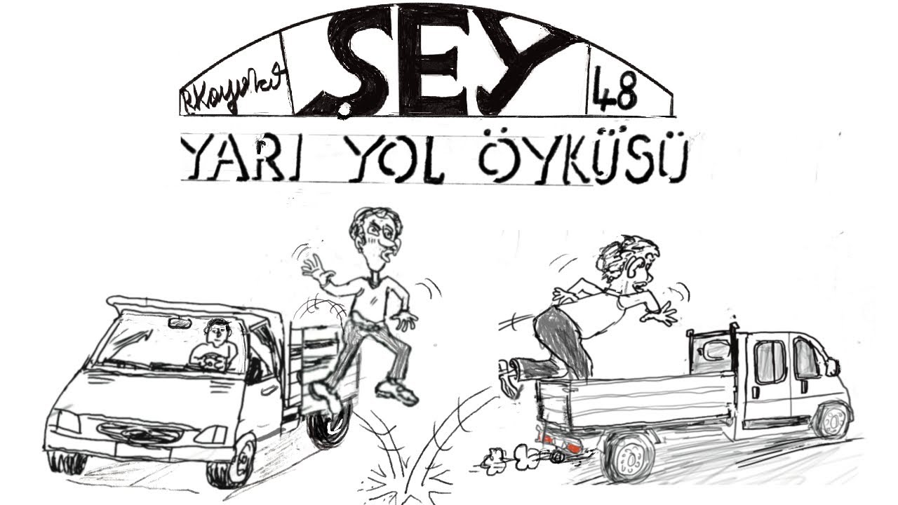 ŞEY #48 “YARI YOL ÖYKÜSÜ”