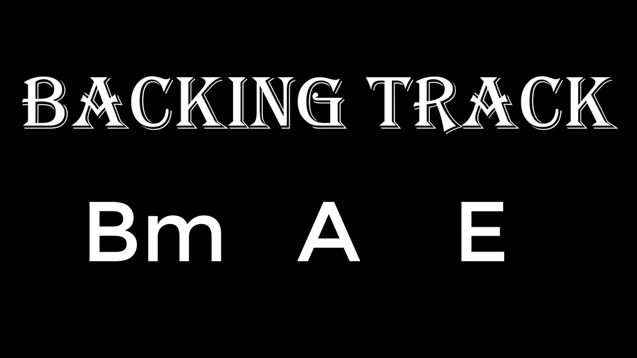 Backing Track   -  Bm   A     E