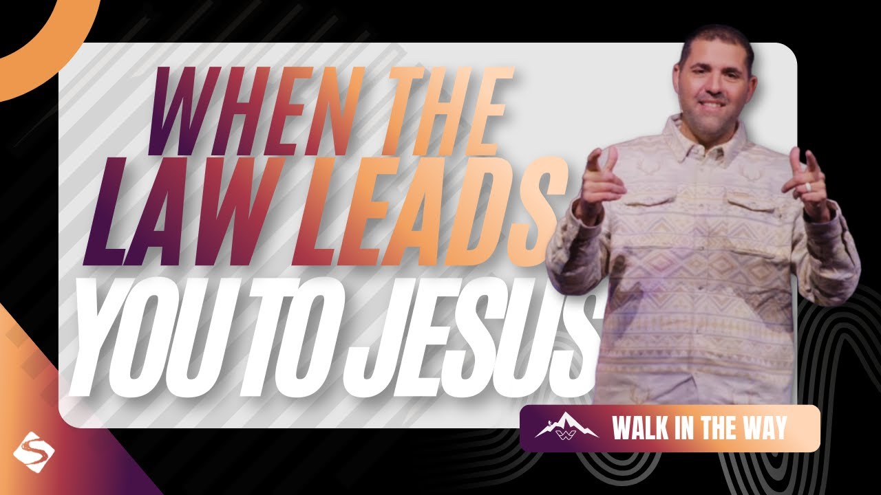 When The Law Leads You To Jesus /// WALK IN THE WAY