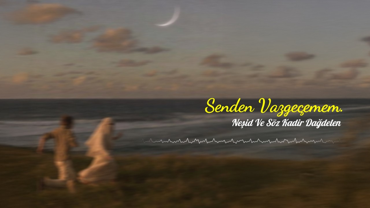 senden vazgeçemem |  #İslamiNeşid #NasheedDuygusal #kadirdağdelen