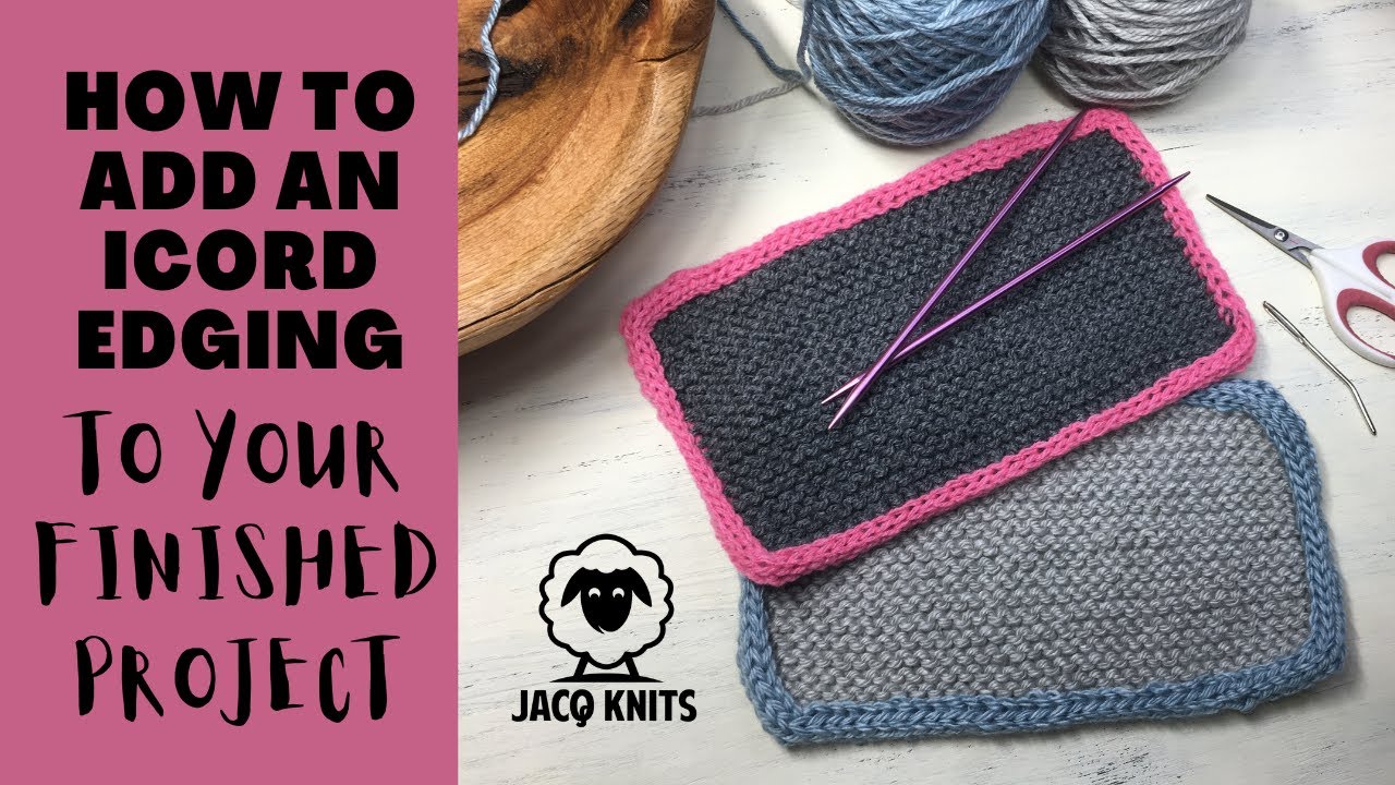 Applied ICord Edging to your finished knitting project