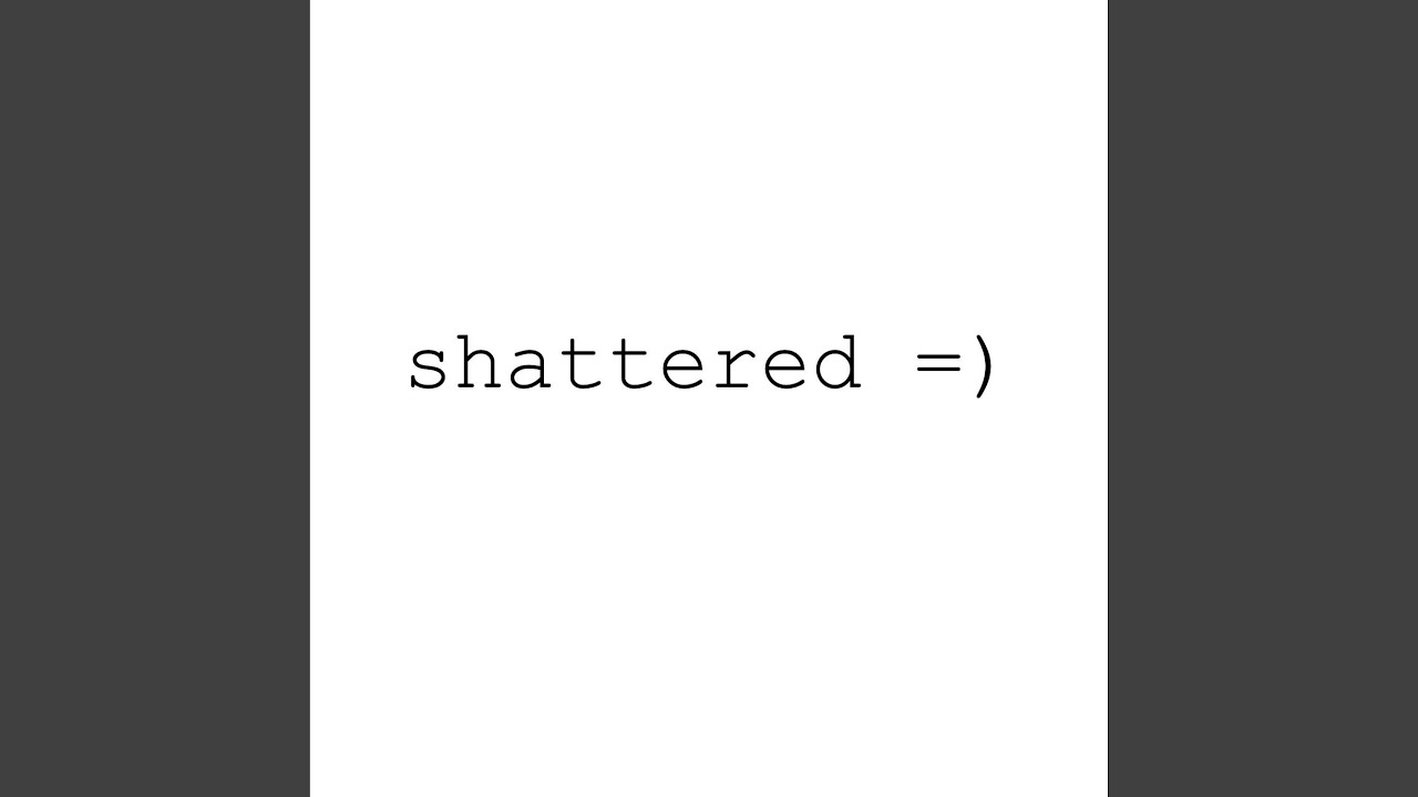 Shattered