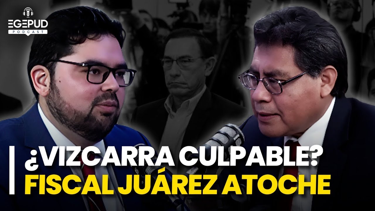 Fiscal JUÁREZ ATOCHE : Caso VIZCARRA y su desenlace judicial, NADINE y HUMALA l EGEPUD PODCAST #27