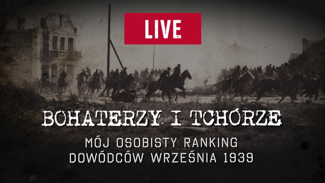 🔴  Bohaterzy i tch&oacute;rze. M&oacute;j osobisty ranking dow&oacute;dc&oacute;w Września 1939