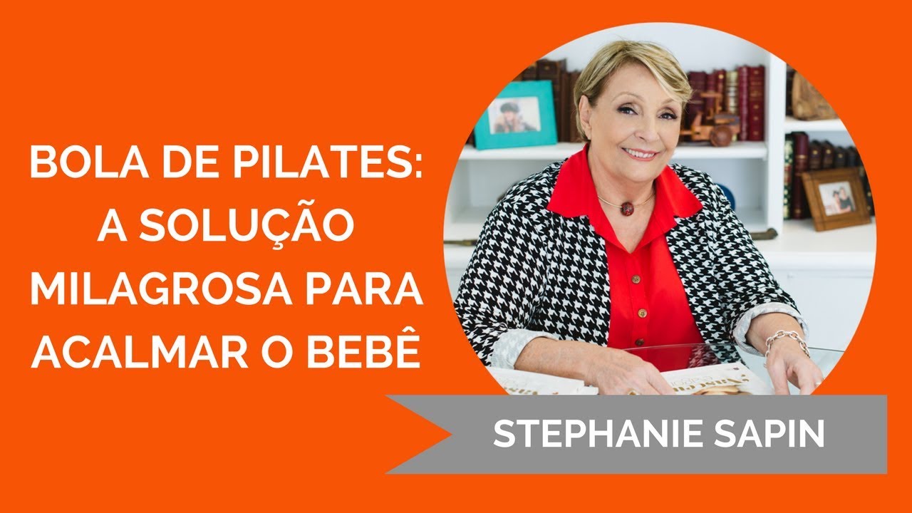 Stephanie Sapin - Bola de pilates, a solução milagrosa para acalmar o bebê