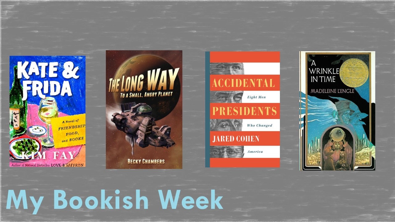 My Bookish Week Mar 1 - Wrinkle in Time, Wayfarers, Accidental Presidents, Kate & Frida