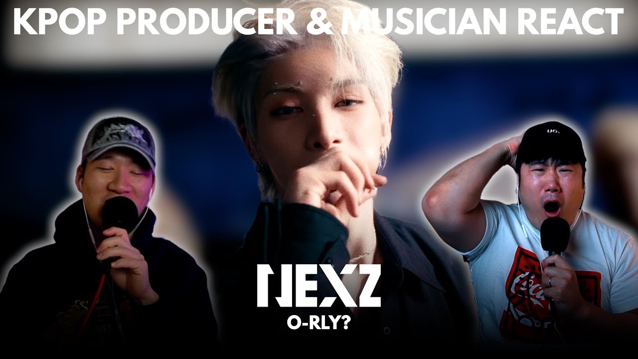 Musicians react & analyze ♡ NEXZ - O-RLY? (MV)