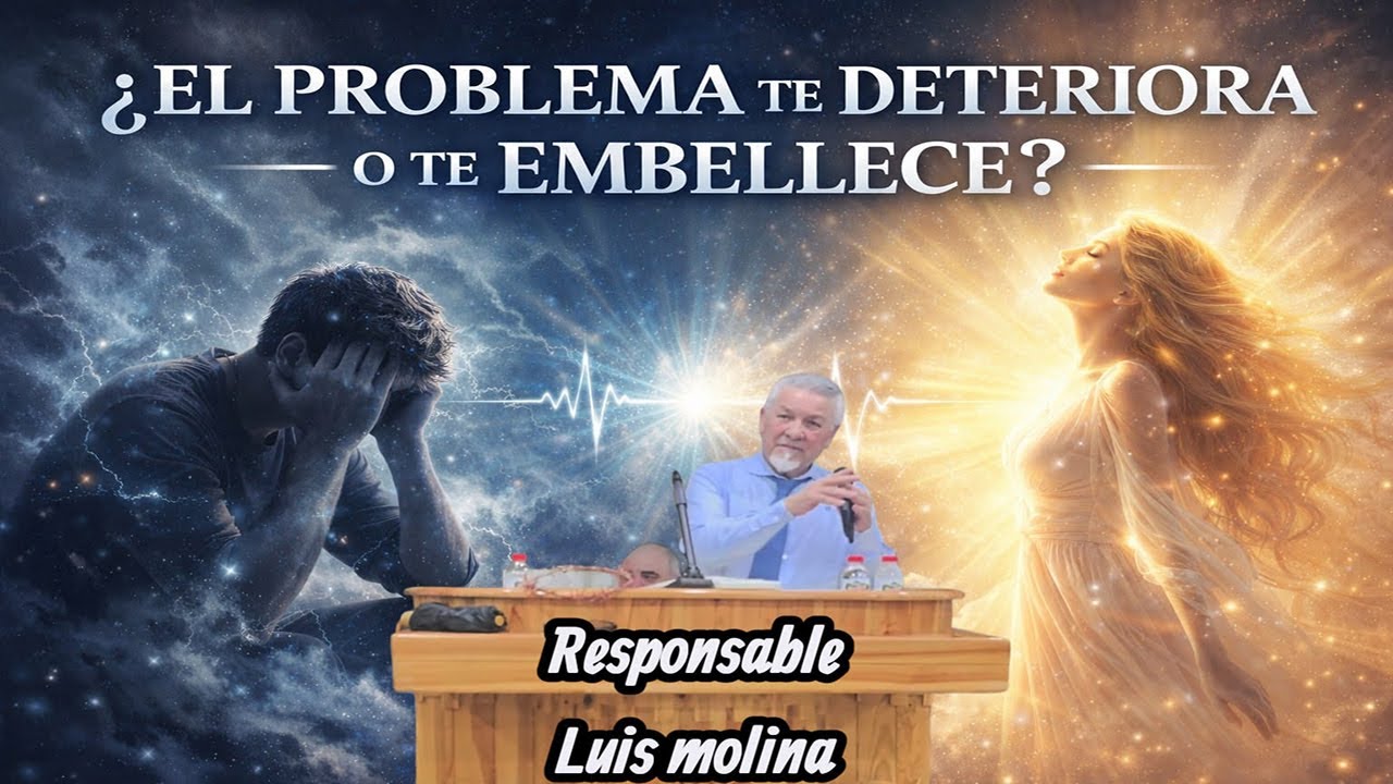 ¿ El problema te deteriora o te embellece? responsable  Luis Molina