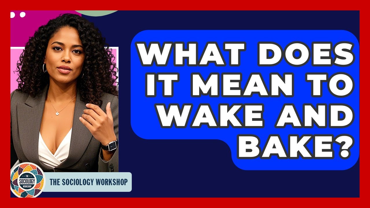 What Does It Mean To Wake And Bake? - The Sociology Workshop