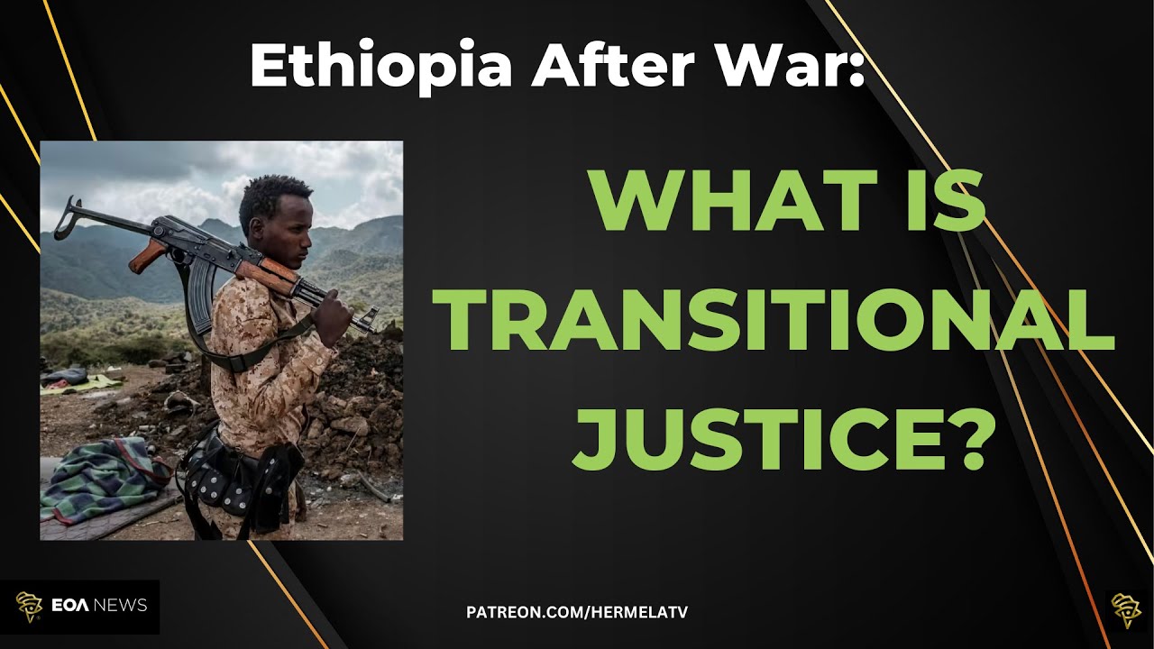 Ethiopia After War: What is Transitional Justice?