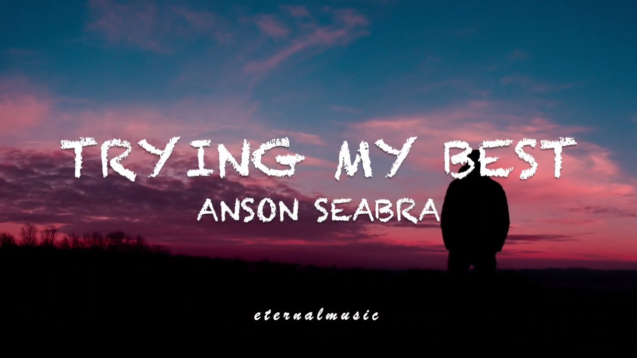 Trying My Best - Anson Seabra (lyrics)