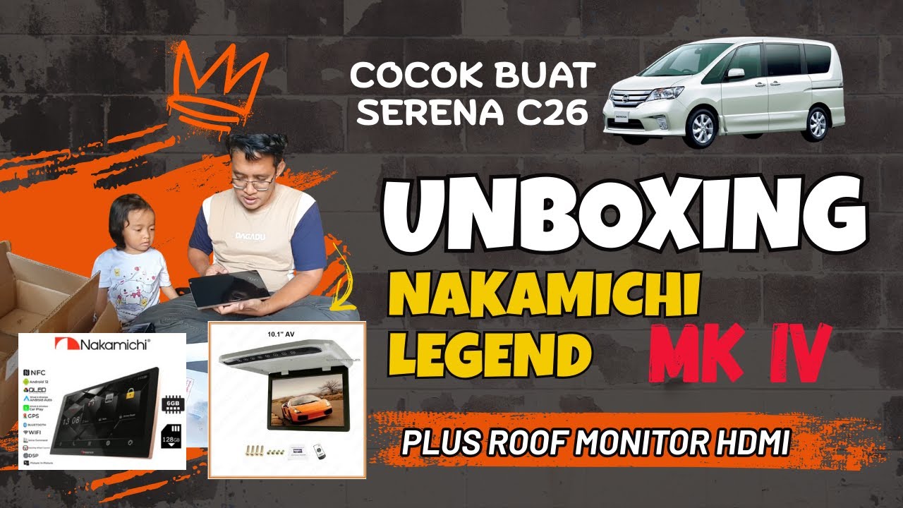 Unboxing Head Unit Nakamichi untuk serena C26 dan Roof Monitor HDMI