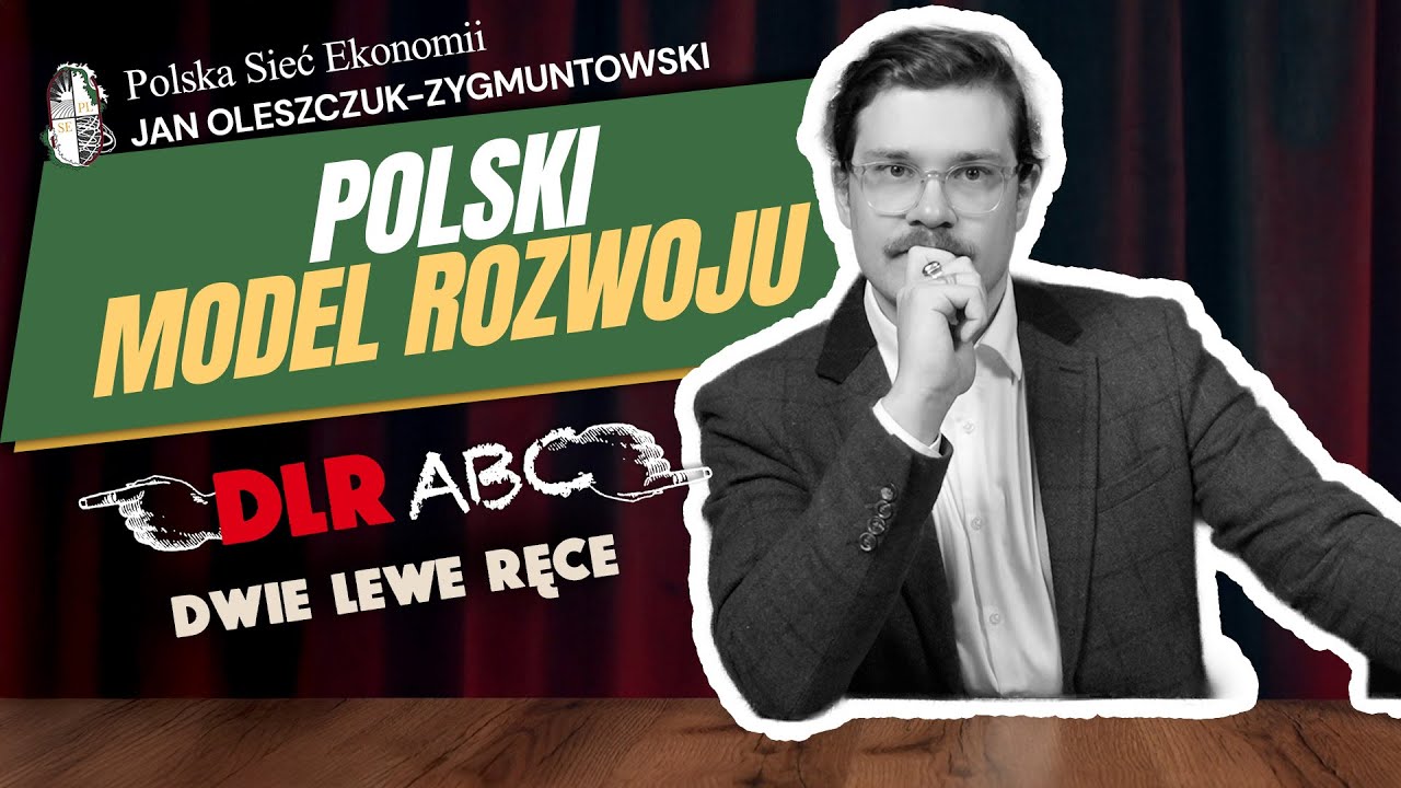 Polski model rozwoju | Jan Oleszczuk-Zygmuntowski | Polska Sieć Ekonomii