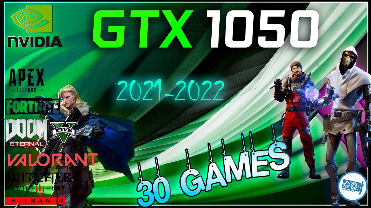 * NVIDIA GTX 1050 Mobile in 30 Games         (2021-2022)