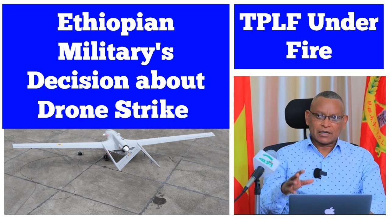 Ethiopian Military's Decision about Drone Strikes | TPLF under Fire