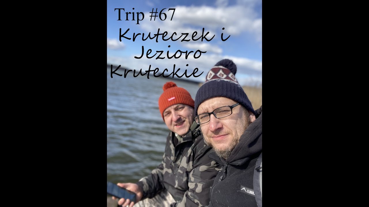 Trip#67 - Kruteczek i Jezioro Kruteckie
