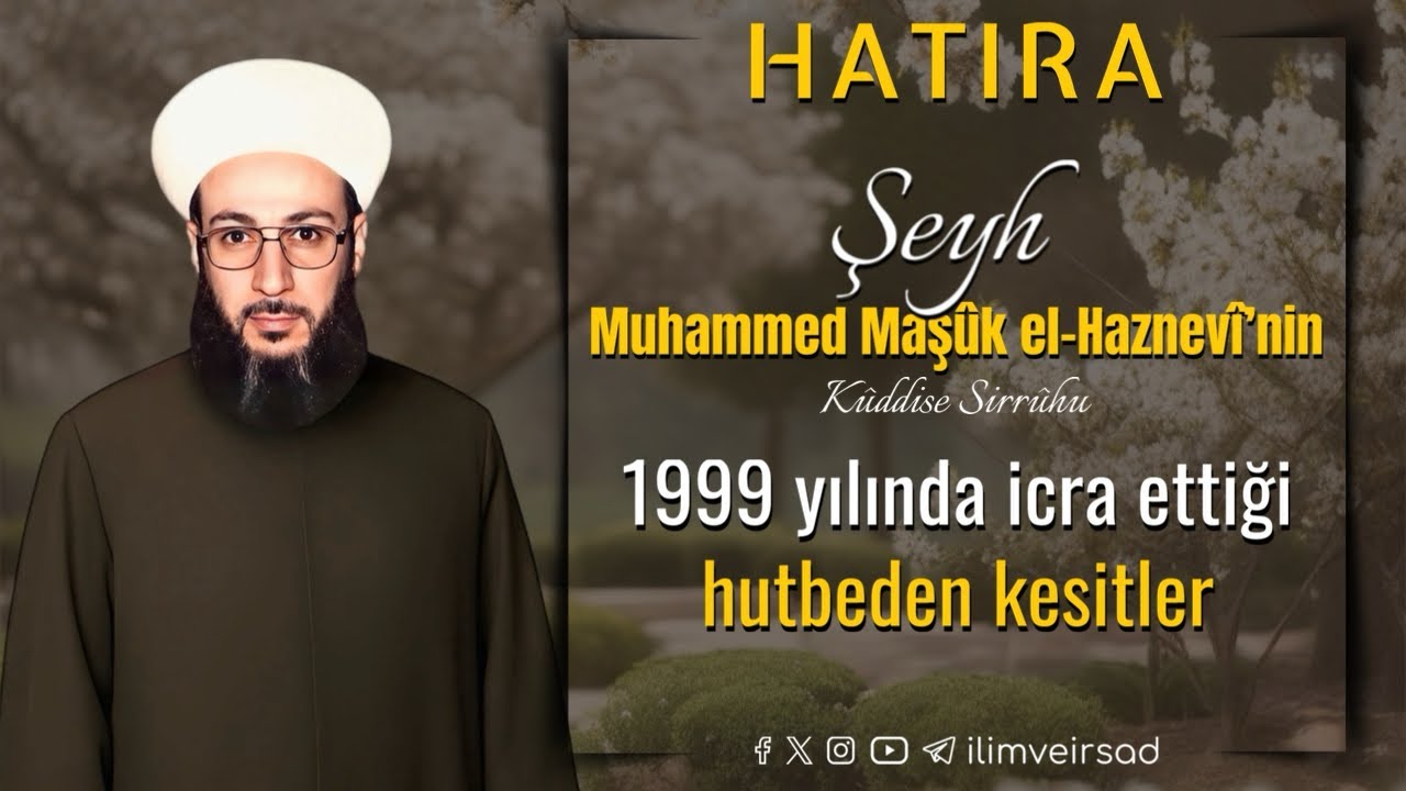 Şeyh Muhammed Maşuk El Haznevi Hz. | 1999 yılında kalplerin titrediği  o muhteşem hutbeden kesitler 