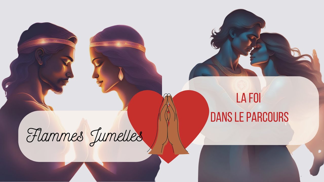 Comment garder la foi dans le parcours de flammes jumelles ?