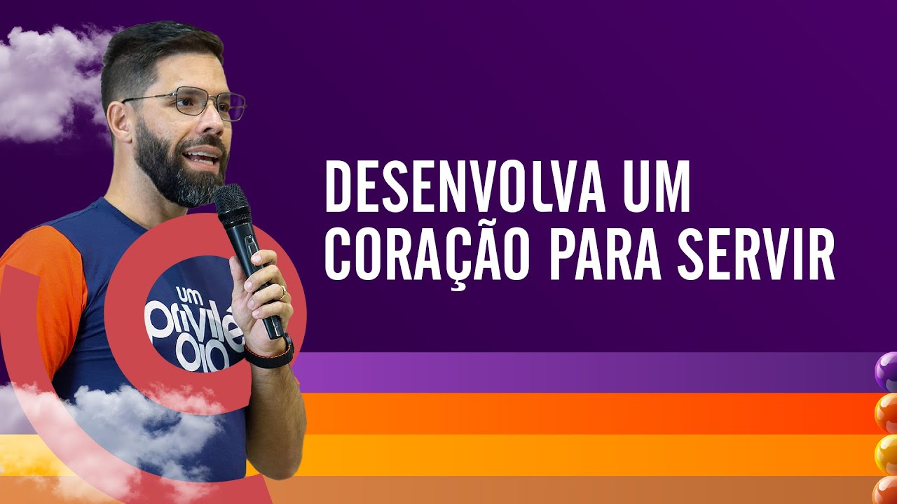 Desenvolva um coração para servir - Thiago Borba