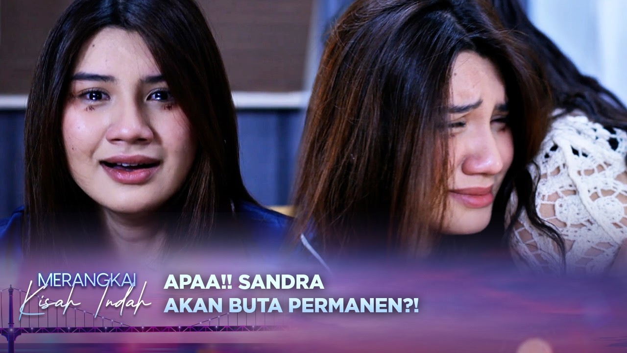 Shock!! Sandra Alami Kebutaan Usai Kecelakaan?! | Merangkai Kisah Indah - Eps 207