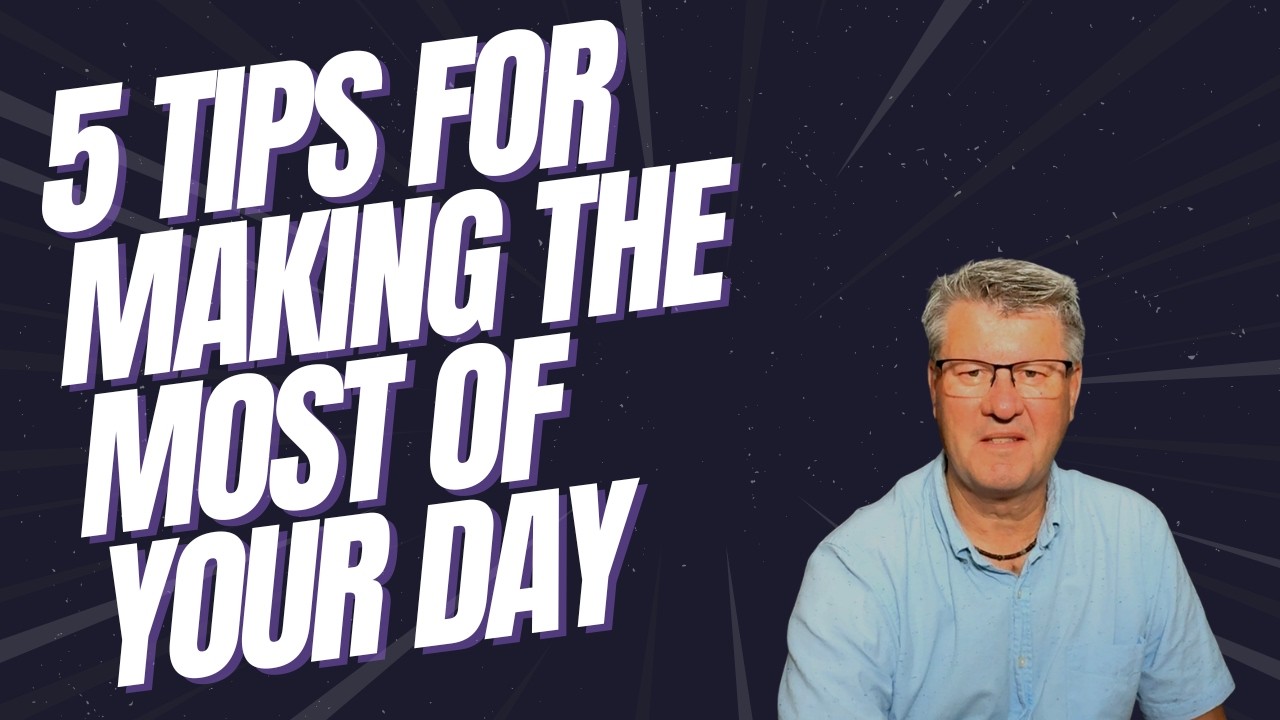 5 Tips for Making the Most of Your Day