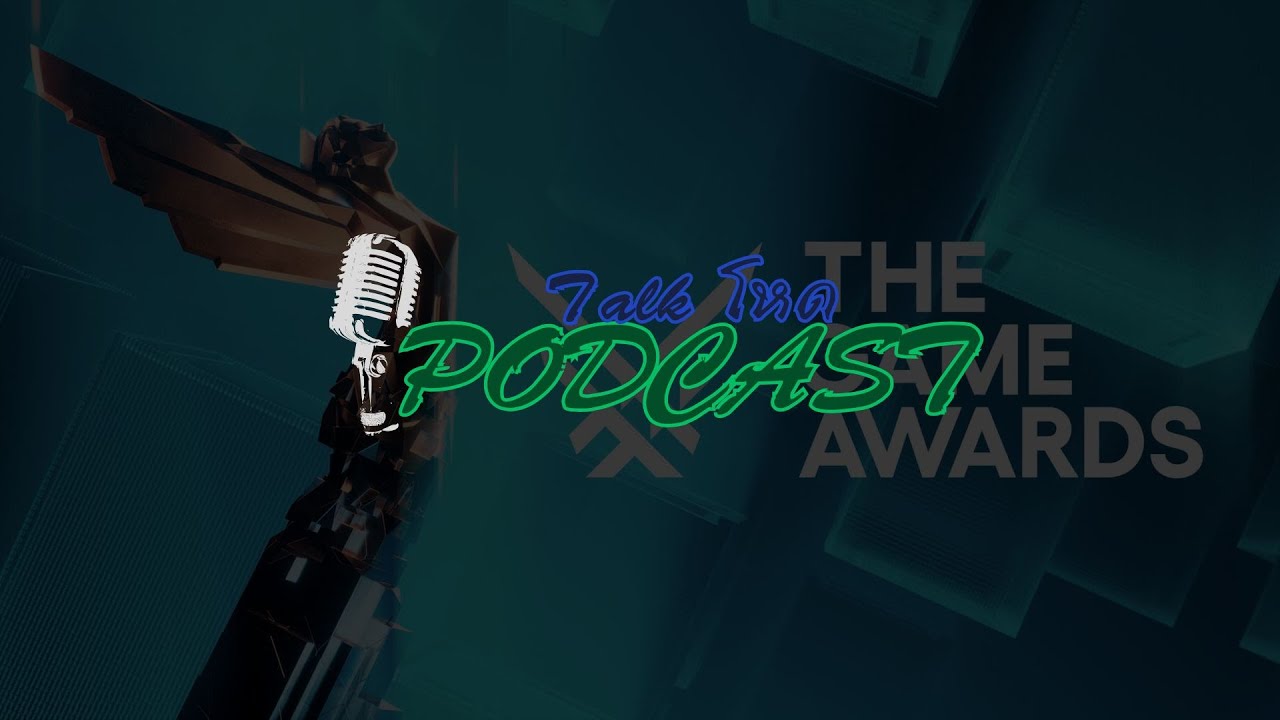 The Game Awrds ในมุมผม | Talk โหด Podcast
