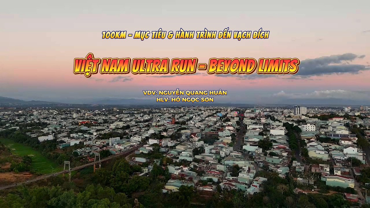 100KM - MỤC TIÊU & HÀNH TRÌNH ĐẾN VẠCH ĐÍCH - VIET NAM ULTRA RUN - NGUYỄN QUANG HUÂN (M/V)