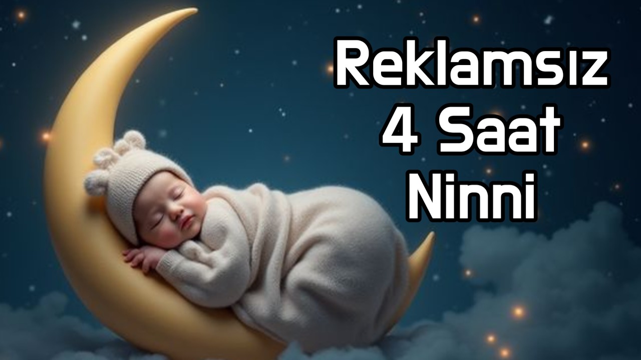 4 Saatlik Ninni | Reklamsız & Kesintisiz | Bebekleri Hemen Uyutan Sakin Müzik
