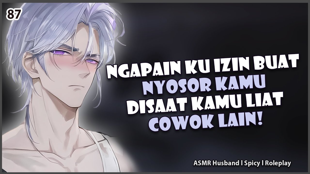 spicy [ASMR YANDERE HUSBAND] SUAMI POSESIF JADI AGRESIF KARENA DICUEKIN | KISS | ASMR COWOK|ROLEPLAY